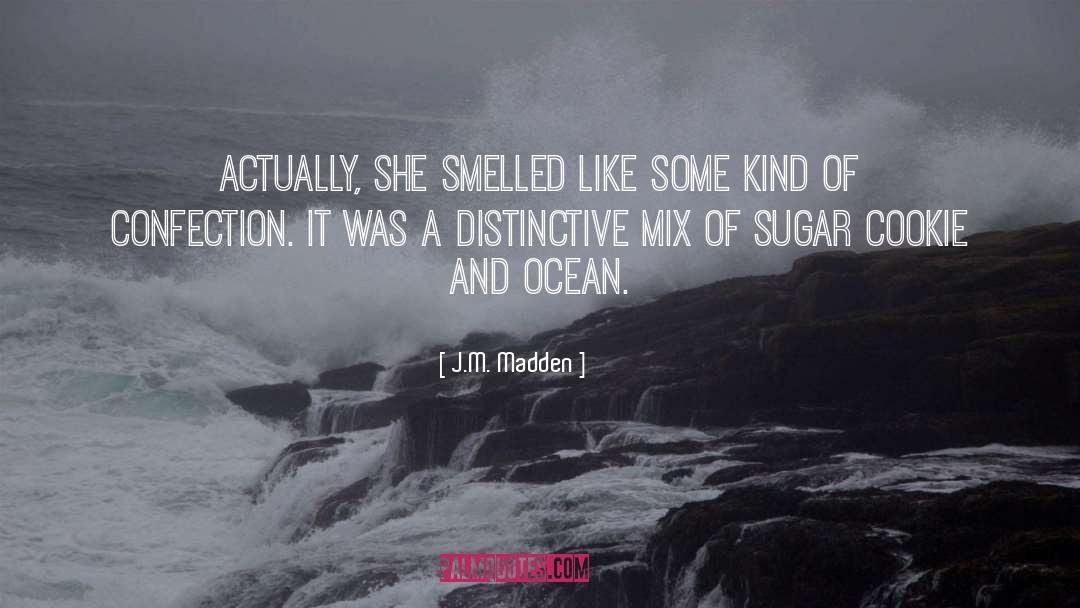 J.M. Madden Quotes: Actually, she smelled like some