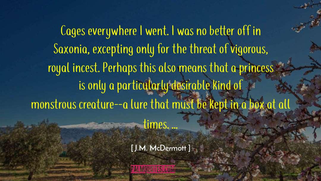J.M. McDermott Quotes: Cages everywhere I went. I