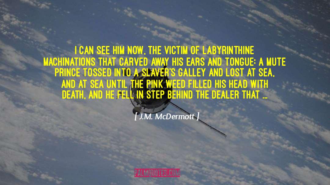 J.M. McDermott Quotes: I can see him now,