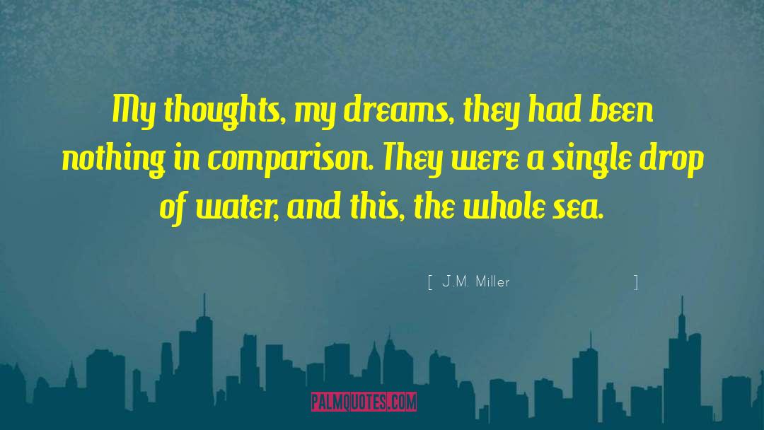 J.M. Miller Quotes: My thoughts, my dreams, they