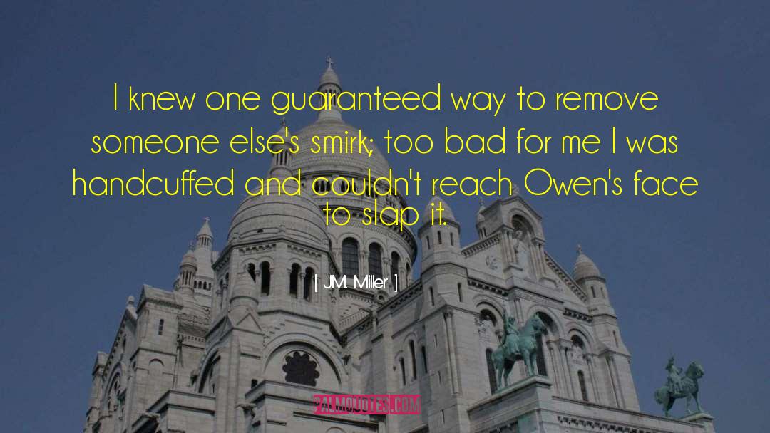 J.M. Miller Quotes: I knew one guaranteed way