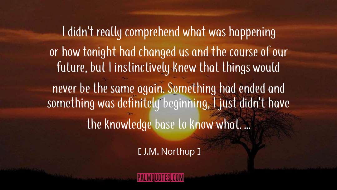 J.M. Northup Quotes: I didn't really comprehend what