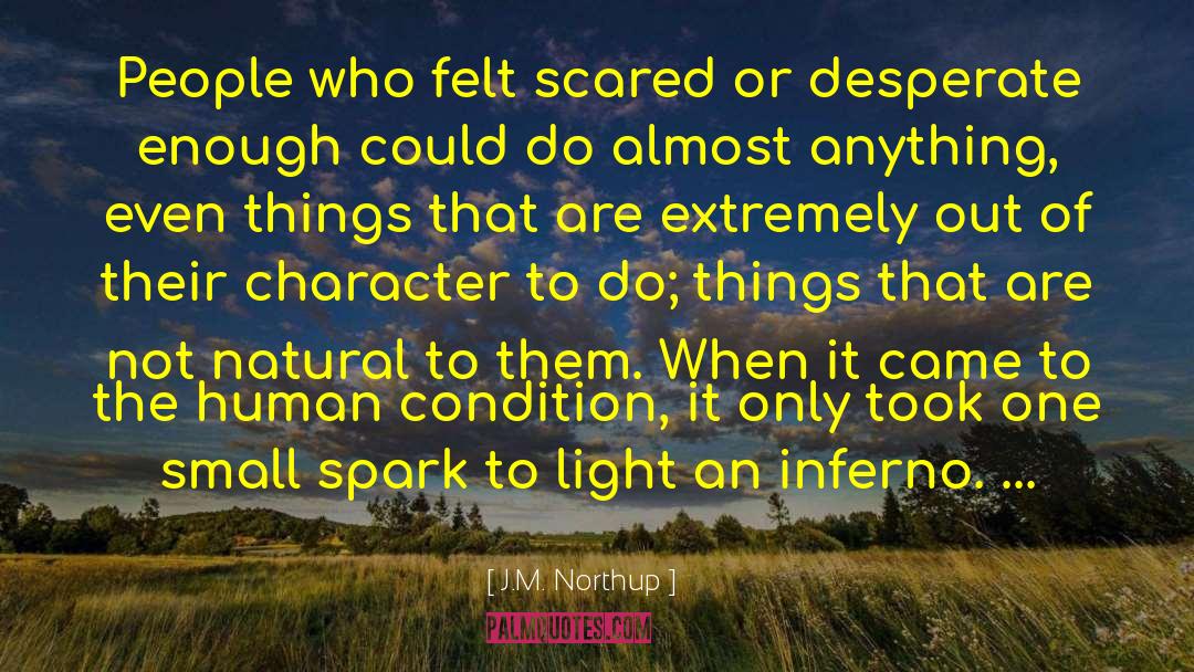 J.M. Northup Quotes: People who felt scared or