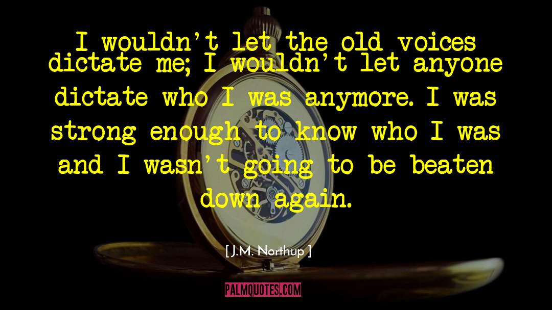 J.M. Northup Quotes: I wouldn't let the old