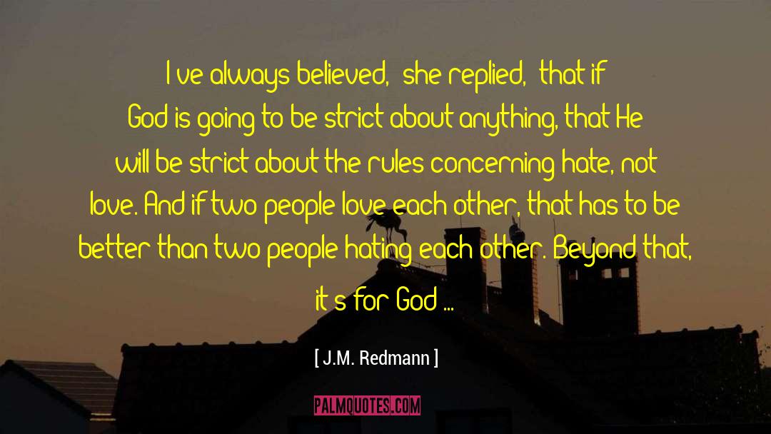 J.M. Redmann Quotes: I've always believed,