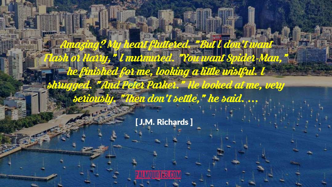 J.M. Richards Quotes: Amazing? My heart fluttered. 