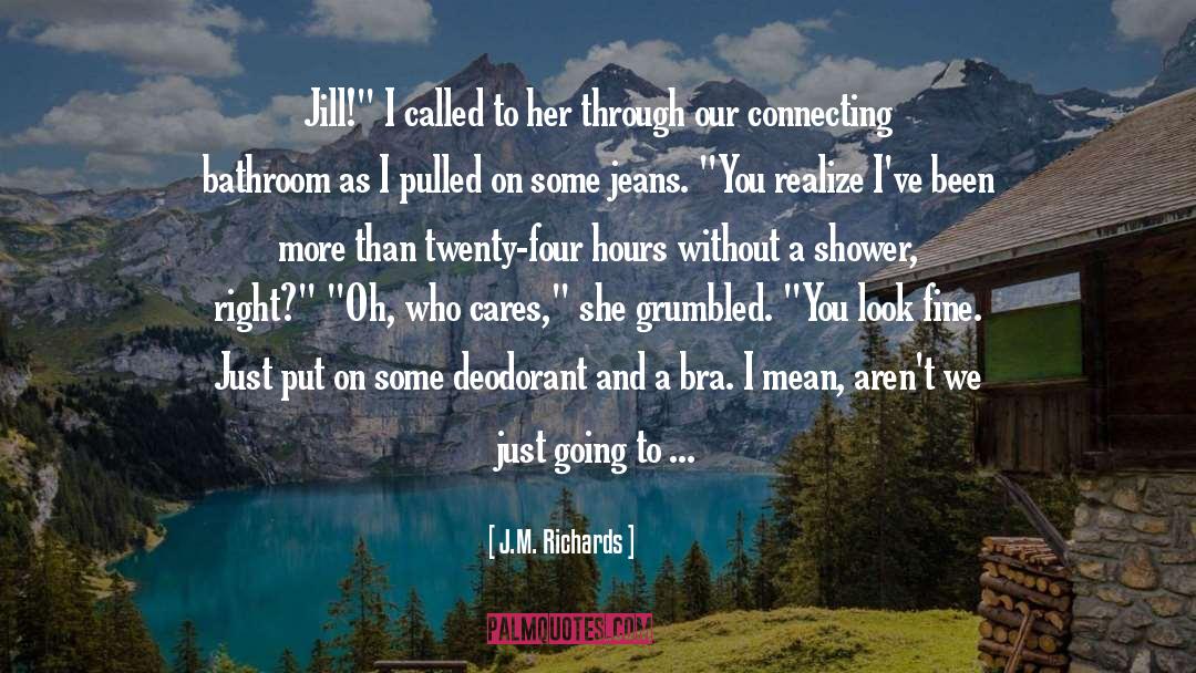 J.M. Richards Quotes: Jill!