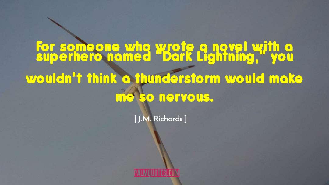 J.M. Richards Quotes: For someone who wrote a