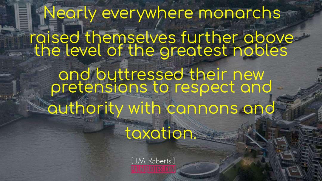 J.M. Roberts Quotes: Nearly everywhere monarchs raised themselves