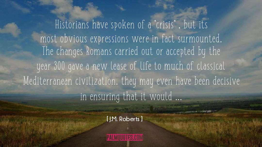 J.M. Roberts Quotes: Historians have spoken of a