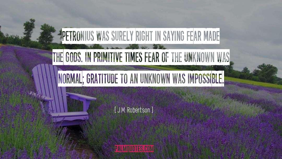 J.M. Robertson Quotes: Petronius was surely right in