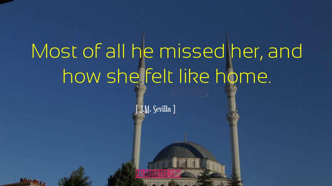 J.M. Sevilla Quotes: Most of all he missed