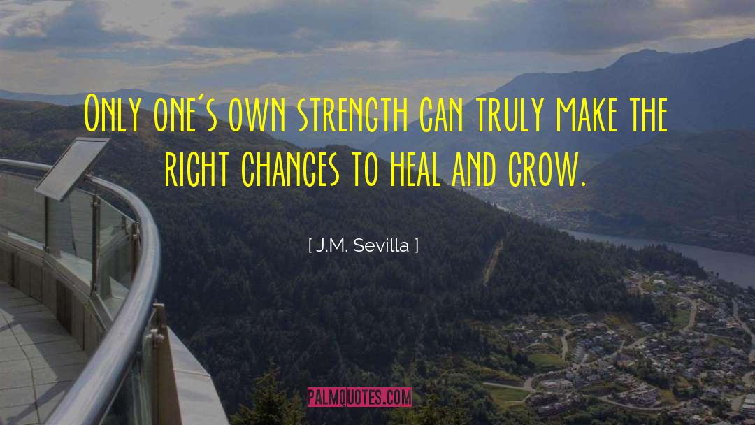 J.M. Sevilla Quotes: Only one's own strength can