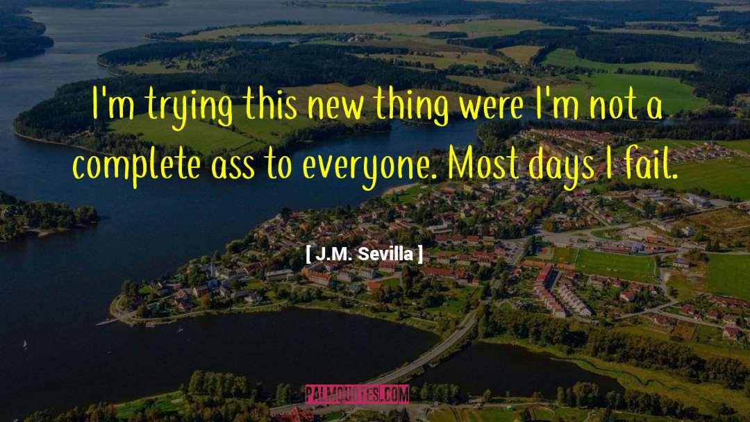 J.M. Sevilla Quotes: I'm trying this new thing
