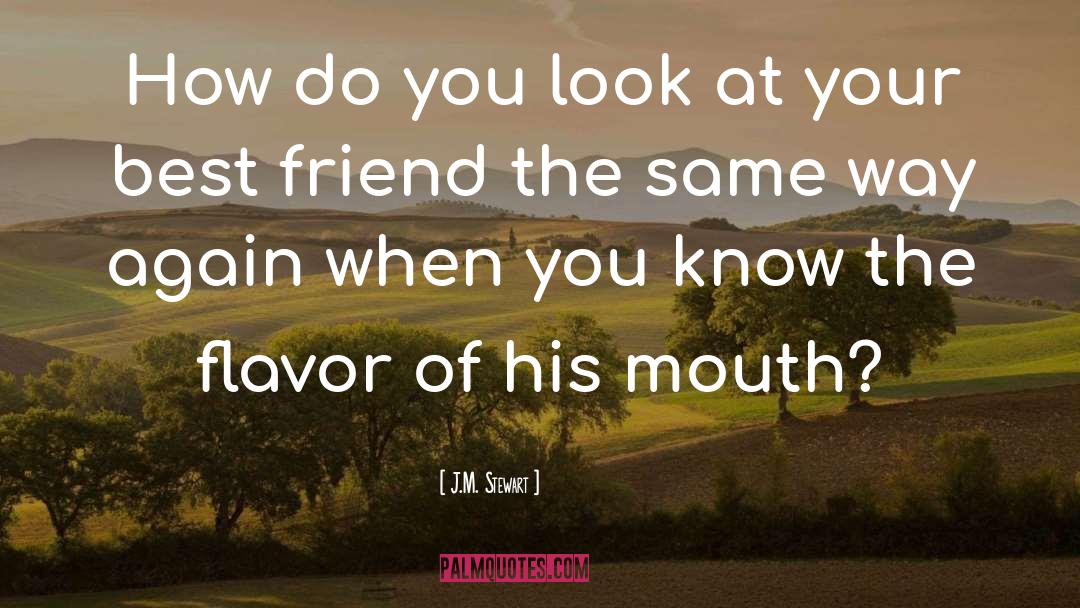 J.M. Stewart Quotes: How do you look at
