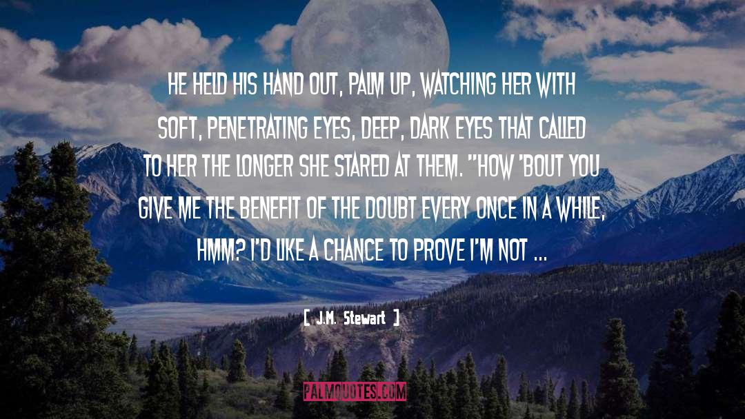 J.M. Stewart Quotes: He held his hand out,