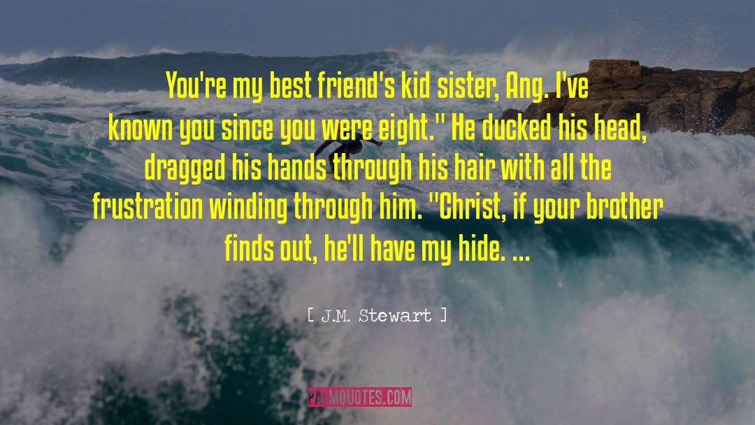 J.M. Stewart Quotes: You're my best friend's kid