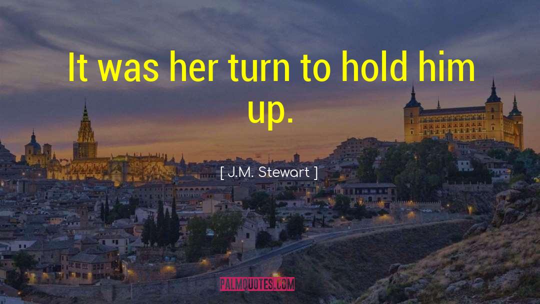 J.M. Stewart Quotes: It was her turn to