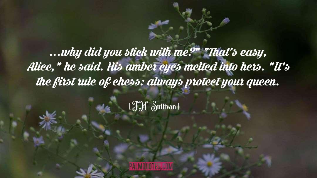 J.M.  Sullivan Quotes: ...why did you stick with