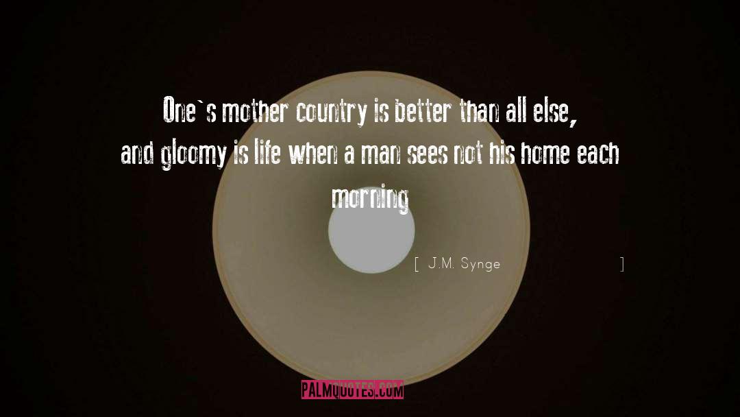 J.M. Synge Quotes: One's mother country is better