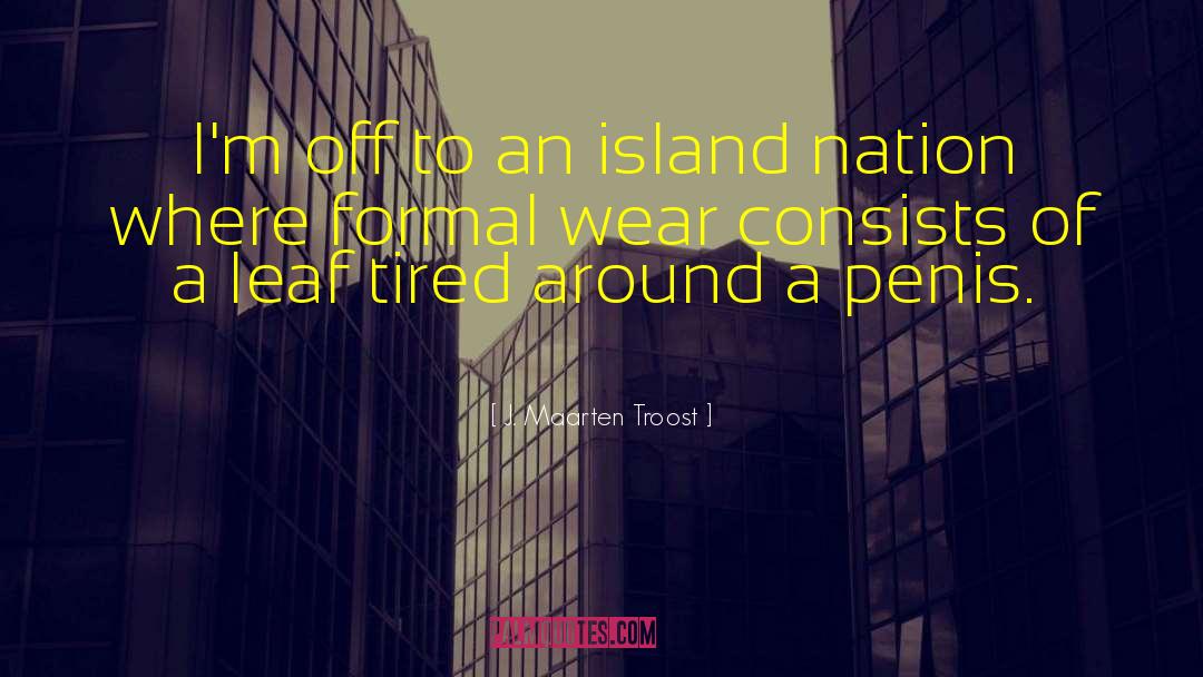 J. Maarten Troost Quotes: I'm off to an island