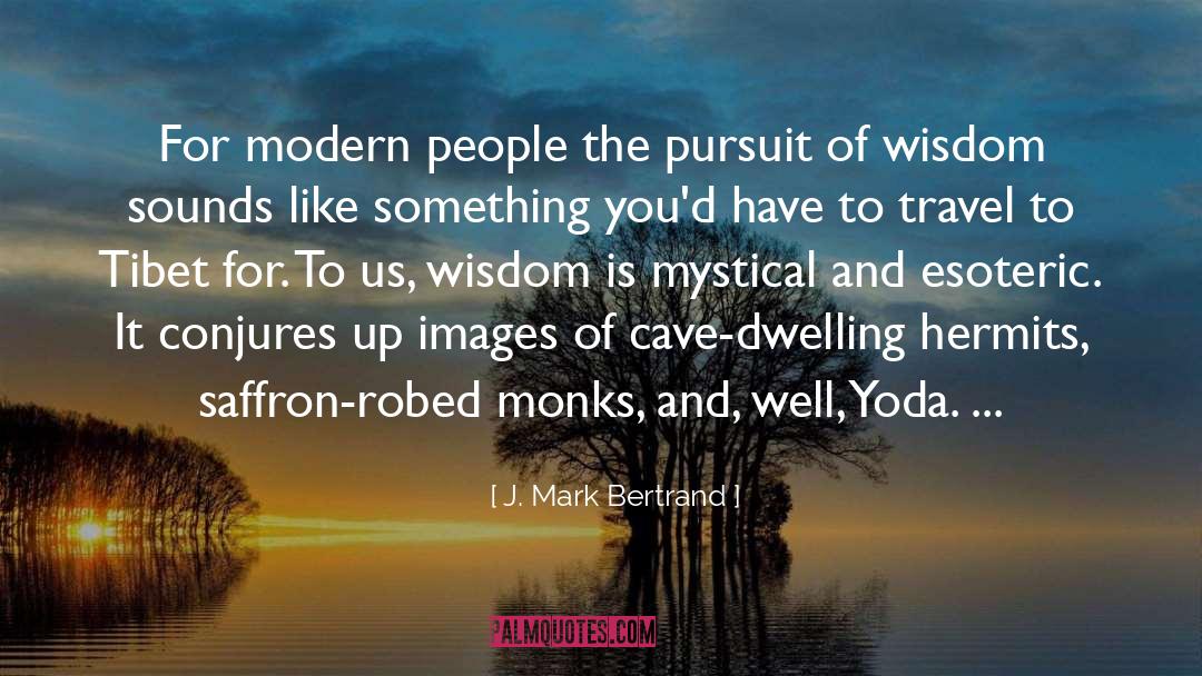 J. Mark Bertrand Quotes: For modern people the pursuit