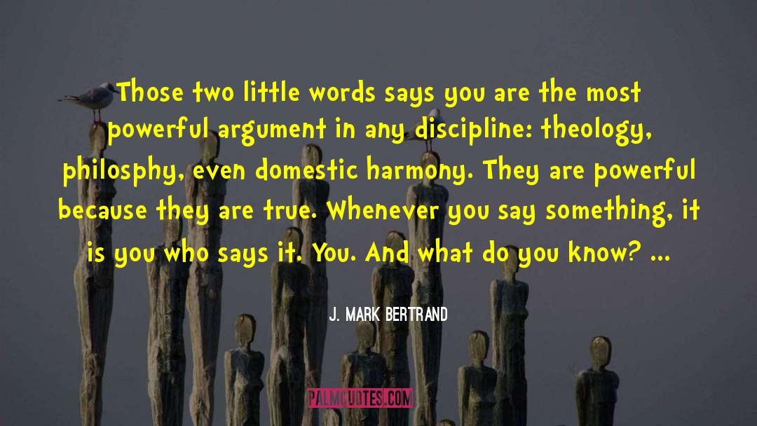 J. Mark Bertrand Quotes: Those two little words <br>