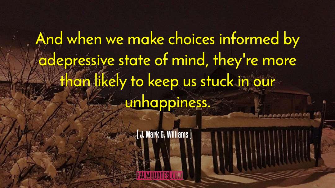 J. Mark G. Williams Quotes: And when we make choices