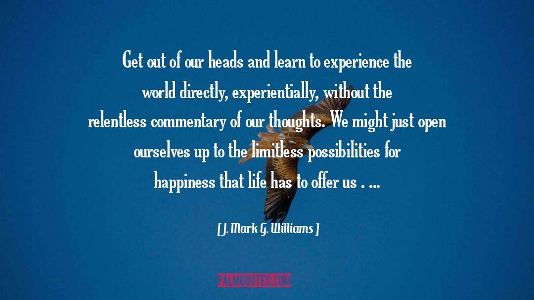 J. Mark G. Williams Quotes: Get out of our heads