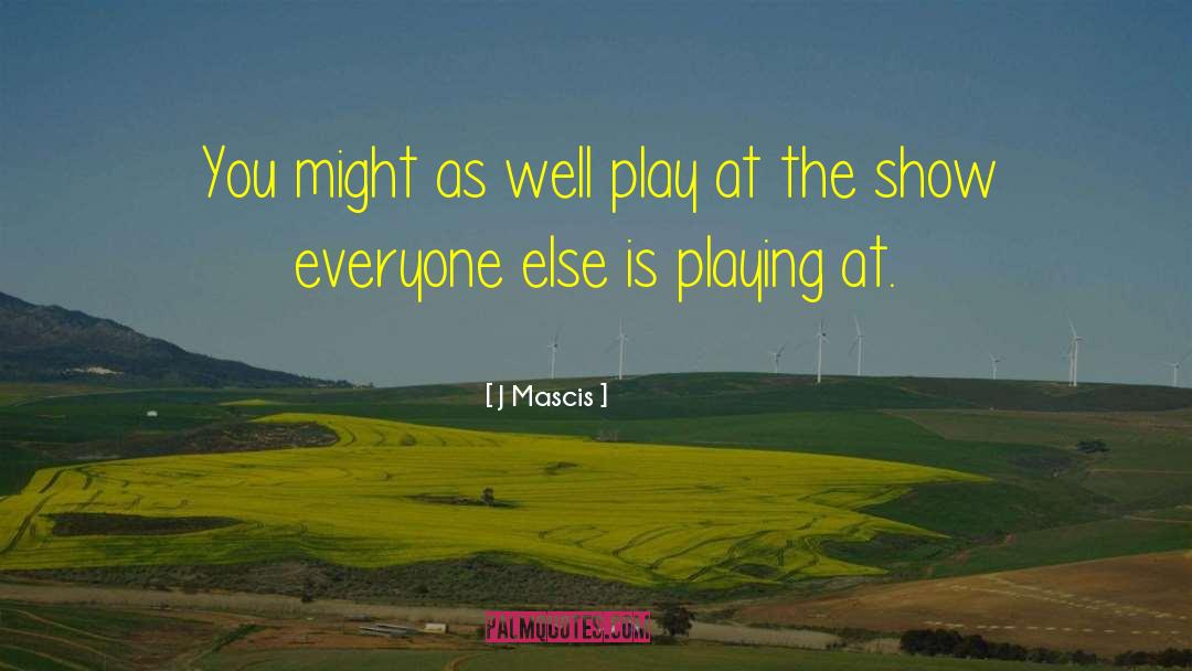 J Mascis Quotes: You might as well play