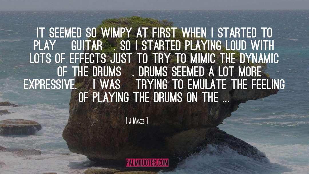 J Mascis Quotes: It seemed so wimpy at