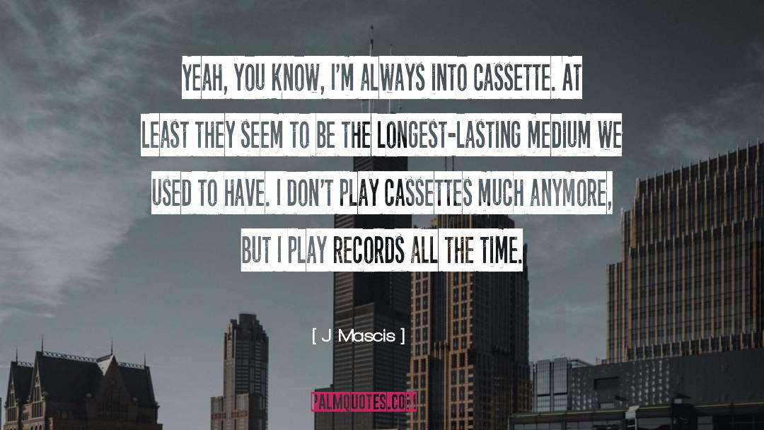 J Mascis Quotes: Yeah, you know, I'm always