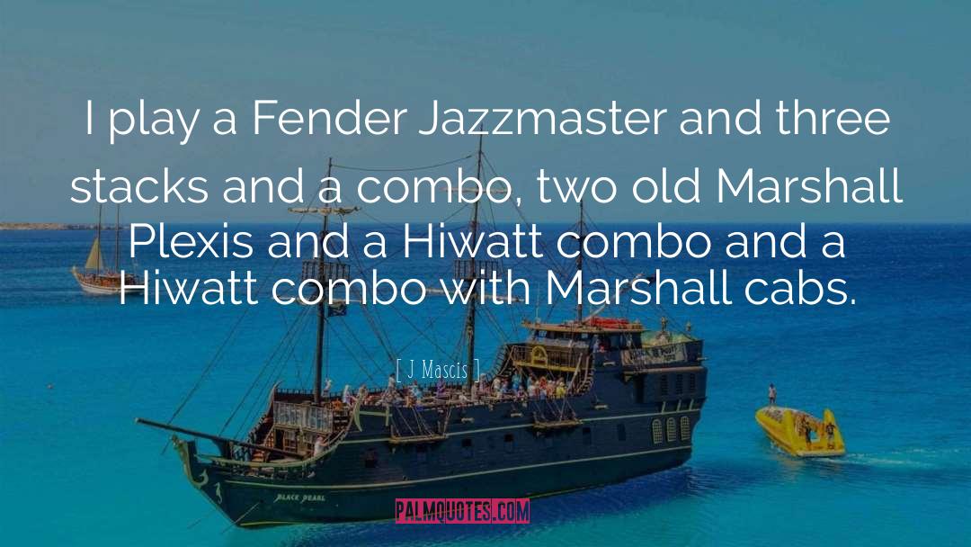 J Mascis Quotes: I play a Fender Jazzmaster