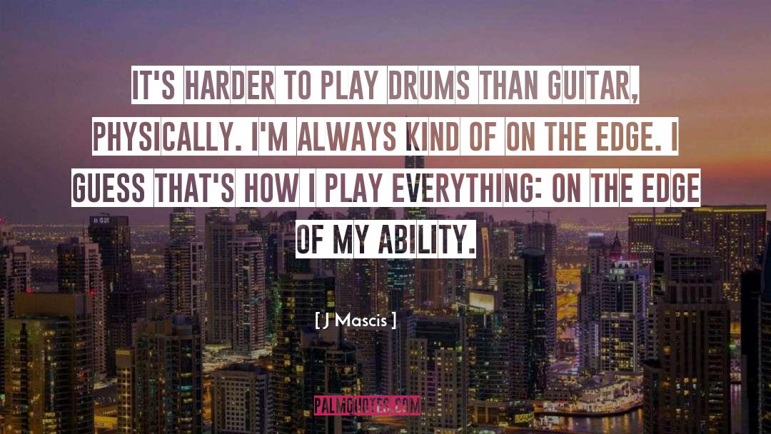 J Mascis Quotes: It's harder to play drums