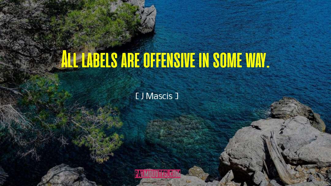 J Mascis Quotes: All labels are offensive in