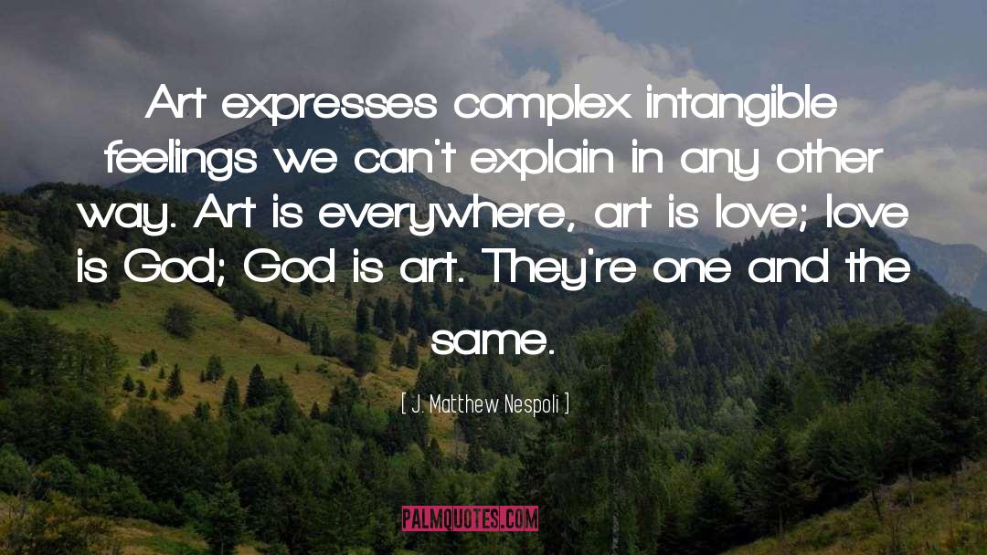 J. Matthew Nespoli Quotes: Art expresses complex intangible feelings