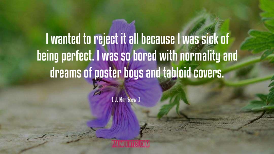 J. Merridew Quotes: I wanted to reject it