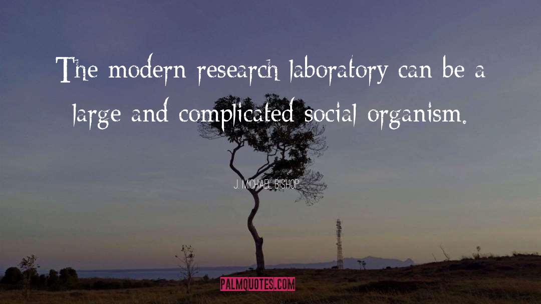 J. Michael Bishop Quotes: The modern research laboratory can