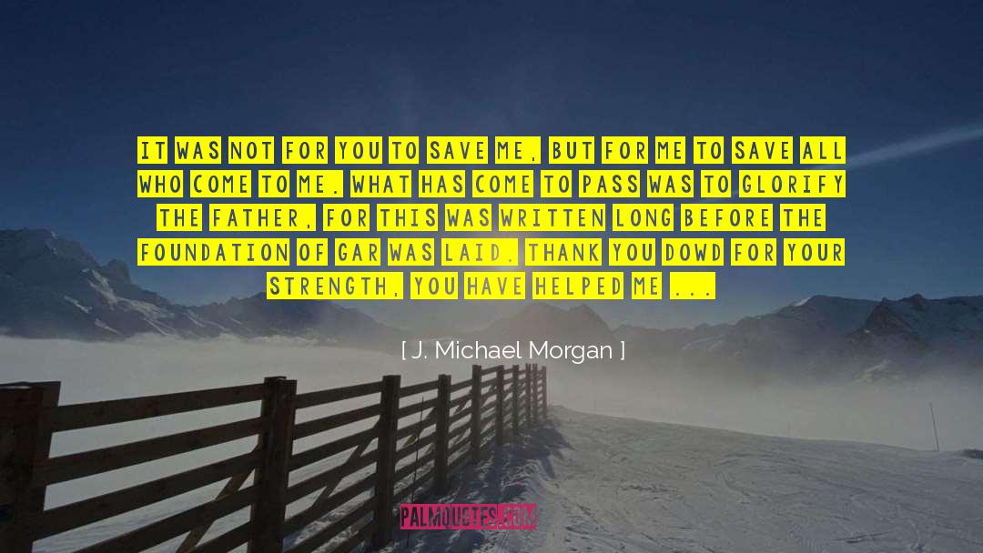 J. Michael Morgan Quotes: It was not for you