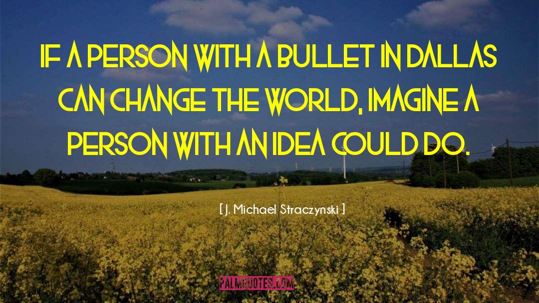 J. Michael Straczynski Quotes: If a person with a