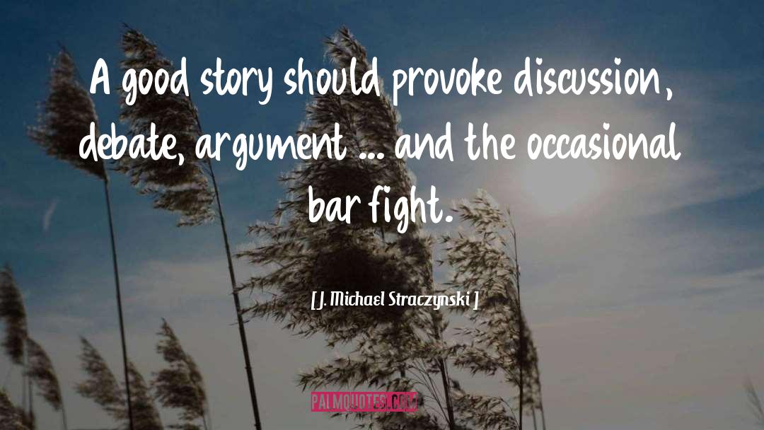 J. Michael Straczynski Quotes: A good story should provoke