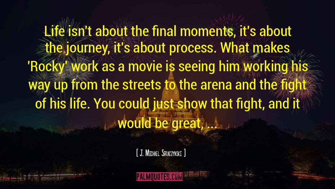 J. Michael Straczynski Quotes: Life isn't about the final