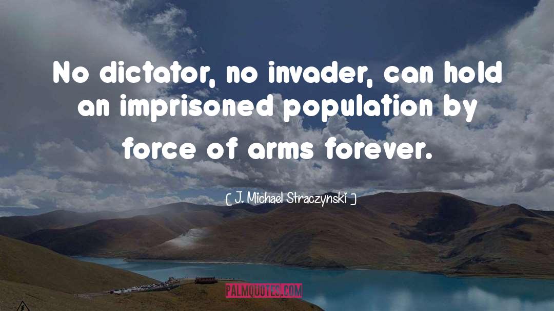 J. Michael Straczynski Quotes: No dictator, no invader, can