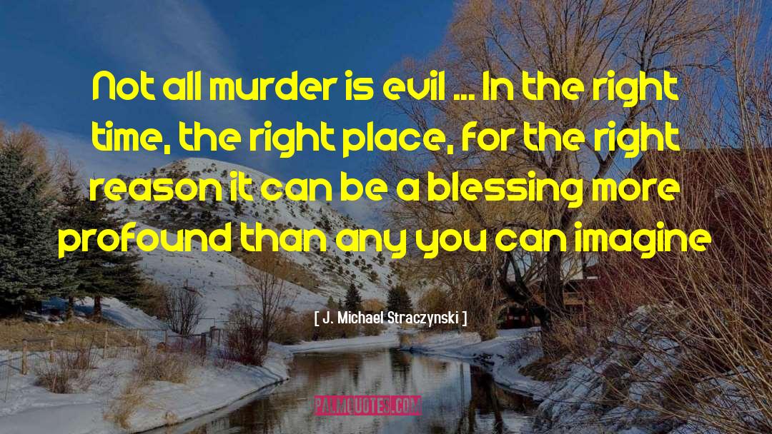 J. Michael Straczynski Quotes: Not all murder is evil