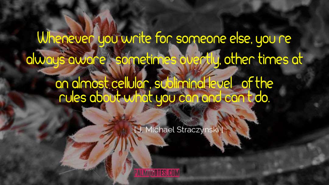 J. Michael Straczynski Quotes: Whenever you write for someone