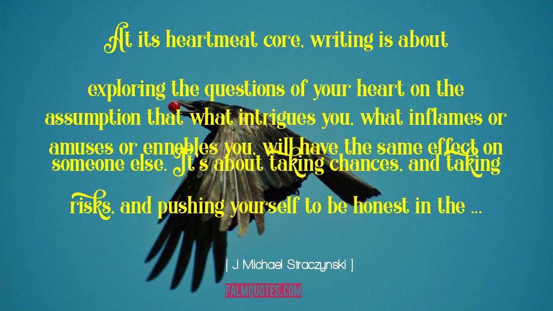 J. Michael Straczynski Quotes: At its heartmeat core, writing