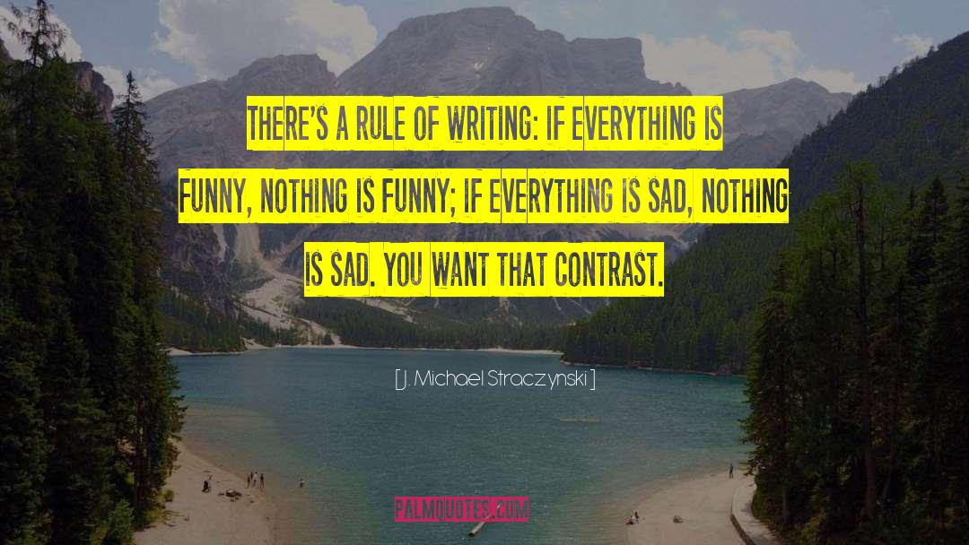 J. Michael Straczynski Quotes: There's a rule of writing: