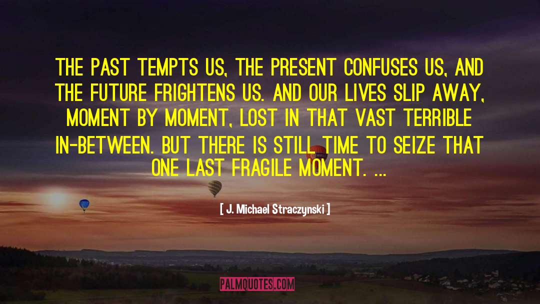 J. Michael Straczynski Quotes: The past tempts us, the