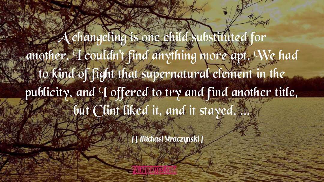 J. Michael Straczynski Quotes: A changeling is one child