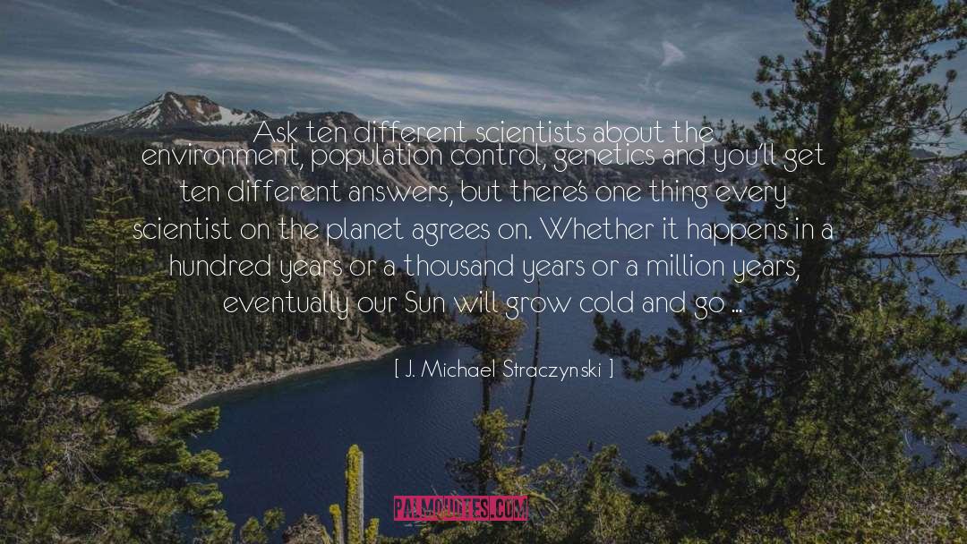 J. Michael Straczynski Quotes: Ask ten different scientists about